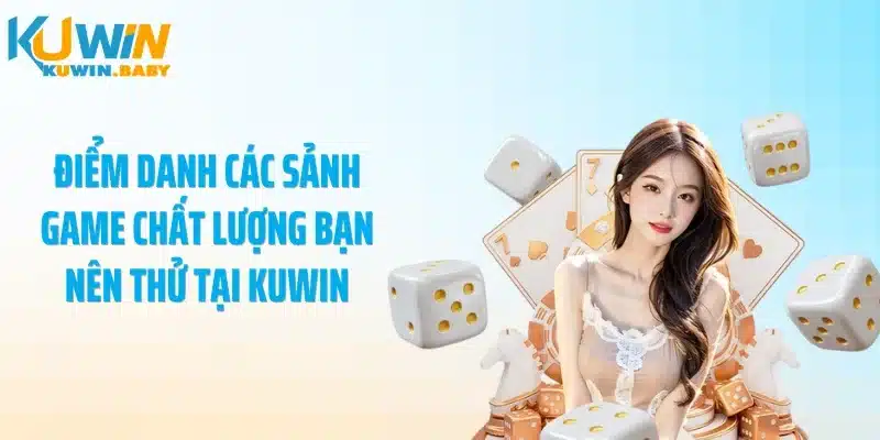 Điểm danh các sảnh game chất lượng bạn nên thử tại KUWIN
